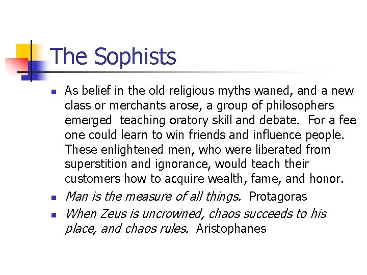 The Sophists n n n As belief in the old religious myths waned, and