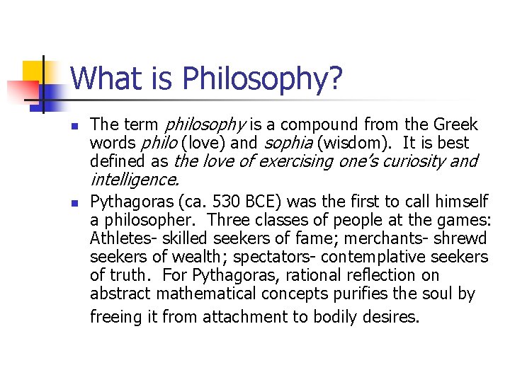 What is Philosophy? n The term philosophy is a compound from the Greek words