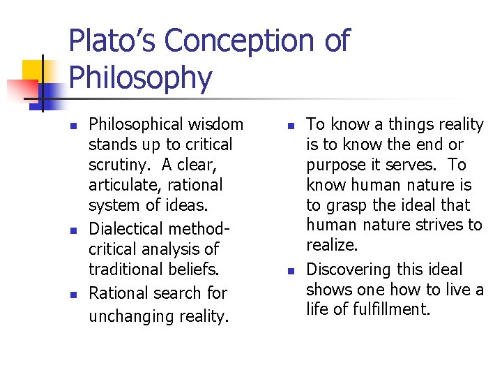 Plato’s Conception of Philosophy n n n Philosophical wisdom stands up to critical scrutiny.