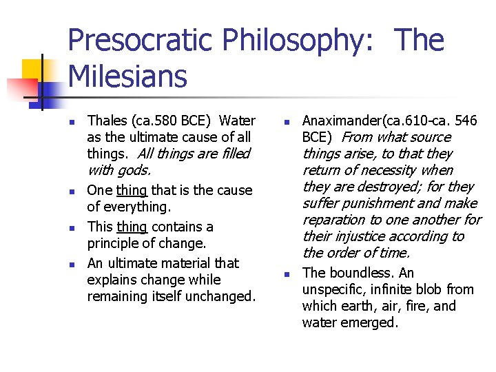 Presocratic Philosophy: The Milesians n Thales (ca. 580 BCE) Water as the ultimate cause