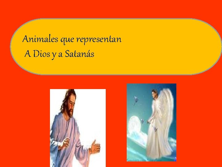 Animales que representan A Dios y a Satanás 