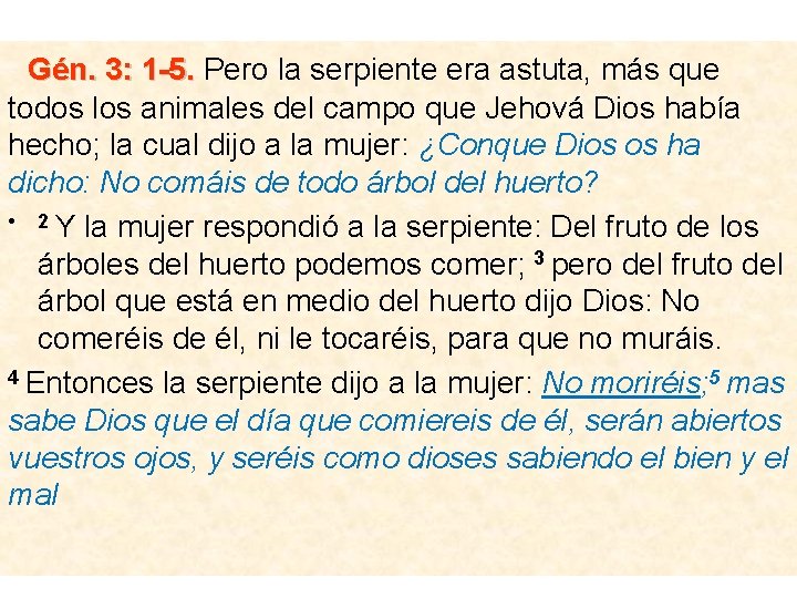 Gén. 3: 1 -5. Pero la serpiente era astuta, más que todos los animales