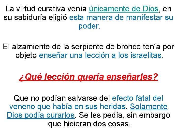 La virtud curativa venía únicamente de Dios, en su sabiduría eligió esta manera de