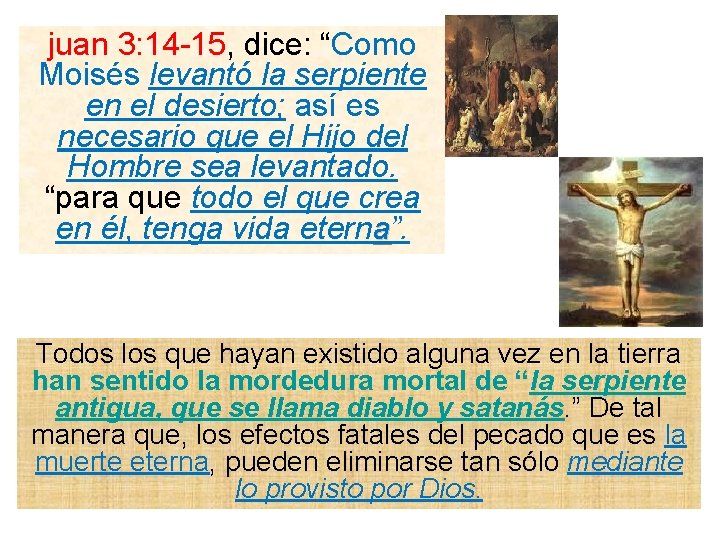 juan 3: 14 -15, dice: “Como Moisés levantó la serpiente en el desierto; así