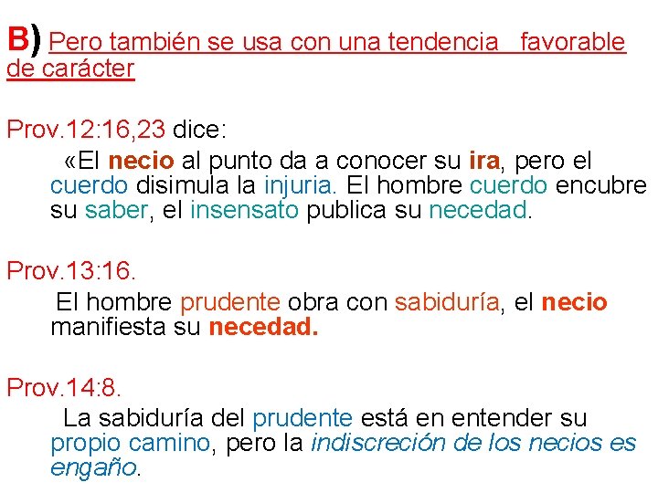 B) Pero también se usa con una tendencia de carácter favorable Prov. 12: 16,