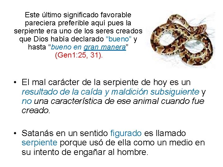 Este último significado favorable pareciera preferible aquí pues la serpiente era uno de los