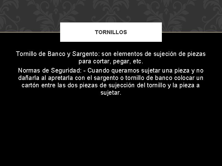 TORNILLOS Tornillo de Banco y Sargento: son elementos de sujeción de piezas para cortar, TORNILLOS Tornillo de Banco y Sargento: son elementos de sujeción de piezas para cortar,