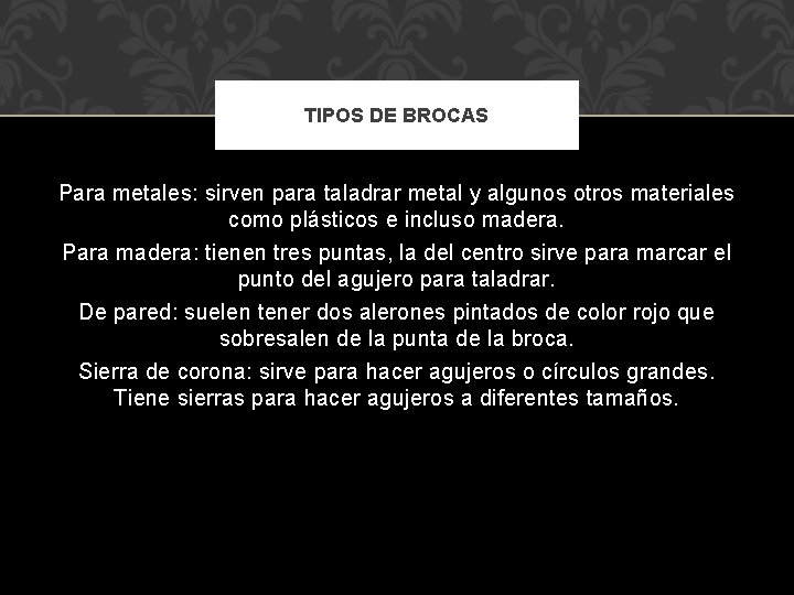 TIPOS DE BROCAS Para metales: sirven para taladrar metal y algunos otros materiales como TIPOS DE BROCAS Para metales: sirven para taladrar metal y algunos otros materiales como