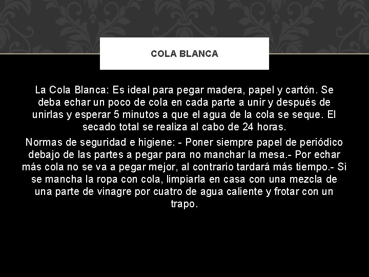 COLA BLANCA La Cola Blanca: Es ideal para pegar madera, papel y cartón. Se COLA BLANCA La Cola Blanca: Es ideal para pegar madera, papel y cartón. Se