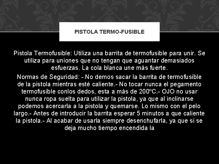 PISTOLA TERMO-FUSIBLE Pistola Termofusible: Utiliza una barrita de termofusible para unir. Se utiliza para PISTOLA TERMO-FUSIBLE Pistola Termofusible: Utiliza una barrita de termofusible para unir. Se utiliza para