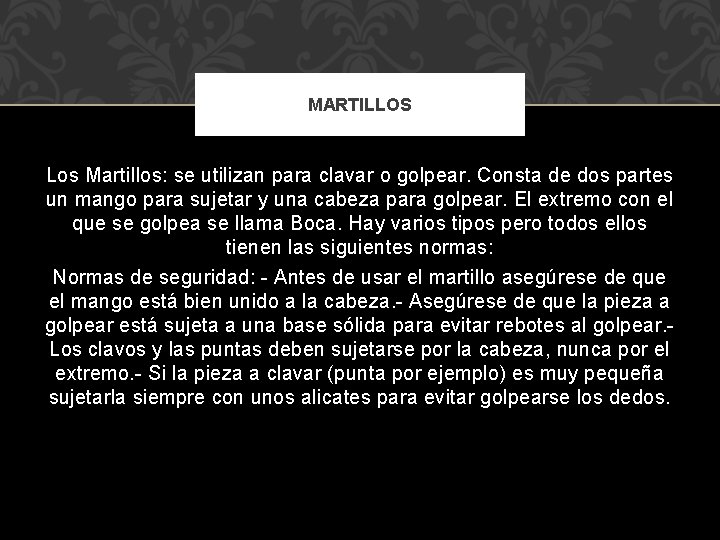 MARTILLOS Los Martillos: se utilizan para clavar o golpear. Consta de dos partes un MARTILLOS Los Martillos: se utilizan para clavar o golpear. Consta de dos partes un