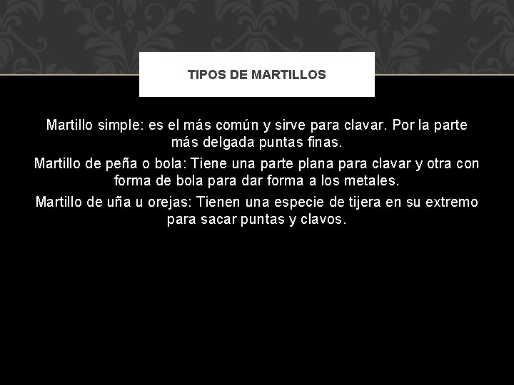 TIPOS DE MARTILLOS Martillo simple: es el más común y sirve para clavar. Por TIPOS DE MARTILLOS Martillo simple: es el más común y sirve para clavar. Por
