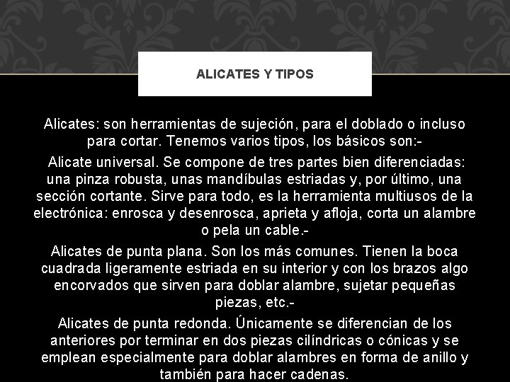 ALICATES Y TIPOS Alicates: son herramientas de sujeción, para el doblado o incluso para ALICATES Y TIPOS Alicates: son herramientas de sujeción, para el doblado o incluso para