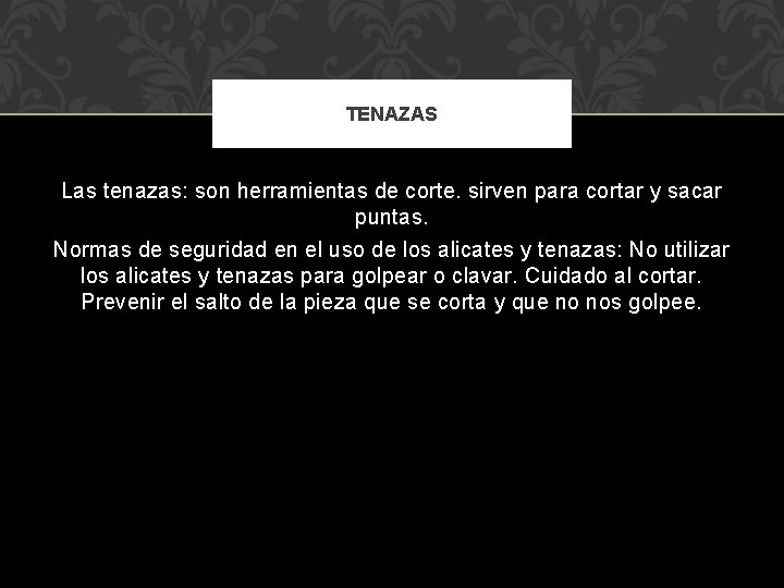 TENAZAS Las tenazas: son herramientas de corte. sirven para cortar y sacar puntas. Normas TENAZAS Las tenazas: son herramientas de corte. sirven para cortar y sacar puntas. Normas