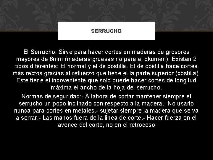 SERRUCHO El Serrucho: Sirve para hacer cortes en maderas de grosores mayores de 6 SERRUCHO El Serrucho: Sirve para hacer cortes en maderas de grosores mayores de 6