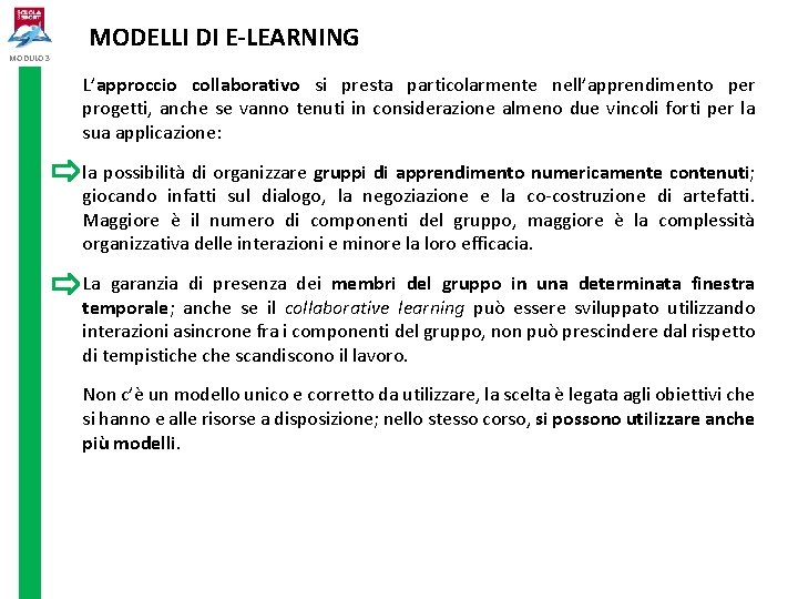 MODULO 3 MODELLI DI E-LEARNING L’approccio collaborativo si presta particolarmente nell’apprendimento per progetti, anche