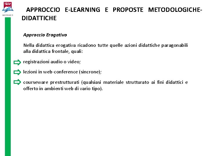 MODULO 3 APPROCCIO E-LEARNING E PROPOSTE METODOLOGICHEDIDATTICHE Approccio Erogativo Nella didattica erogativa ricadono tutte