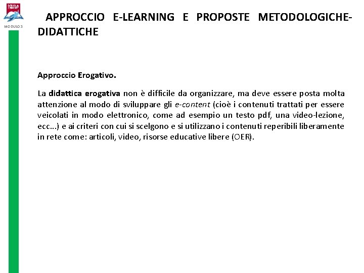 MODULO 3 APPROCCIO E-LEARNING E PROPOSTE METODOLOGICHEDIDATTICHE Approccio Erogativo. La didattica erogativa non è