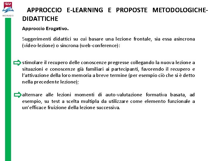 MODULO 3 APPROCCIO E-LEARNING E PROPOSTE METODOLOGICHEDIDATTICHE Approccio Erogativo. Suggerimenti didattici su cui basare MODULO 3 APPROCCIO E-LEARNING E PROPOSTE METODOLOGICHEDIDATTICHE Approccio Erogativo. Suggerimenti didattici su cui basare