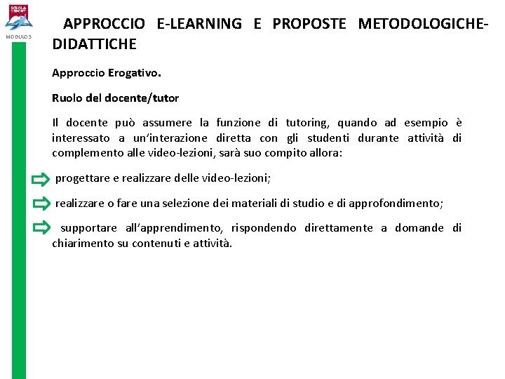 MODULO 3 APPROCCIO E-LEARNING E PROPOSTE METODOLOGICHEDIDATTICHE Approccio Erogativo. Ruolo del docente/tutor Il docente