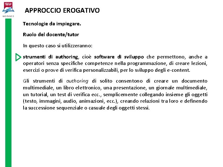 MODULO 3 APPROCCIO EROGATIVO Tecnologie da impiegare. Ruolo del docente/tutor In questo caso si MODULO 3 APPROCCIO EROGATIVO Tecnologie da impiegare. Ruolo del docente/tutor In questo caso si