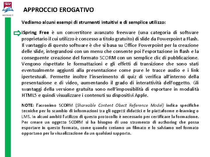 MODULO 3 APPROCCIO EROGATIVO Vediamo alcuni esempi di strumenti intuitivi e di semplice utilizzo: