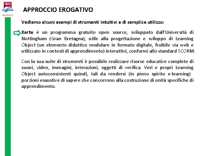 MODULO 3 APPROCCIO EROGATIVO Vediamo alcuni esempi di strumenti intuitivi e di semplice utilizzo: MODULO 3 APPROCCIO EROGATIVO Vediamo alcuni esempi di strumenti intuitivi e di semplice utilizzo: