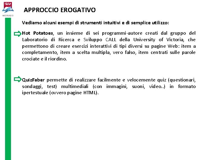 MODULO 3 APPROCCIO EROGATIVO Vediamo alcuni esempi di strumenti intuitivi e di semplice utilizzo: MODULO 3 APPROCCIO EROGATIVO Vediamo alcuni esempi di strumenti intuitivi e di semplice utilizzo: