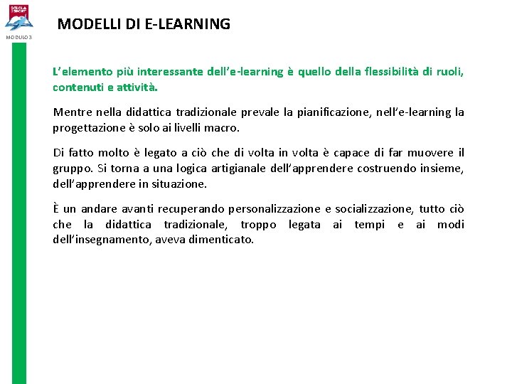 MODULO 3 MODELLI DI E-LEARNING L’elemento più interessante dell’e-learning è quello della flessibilità di