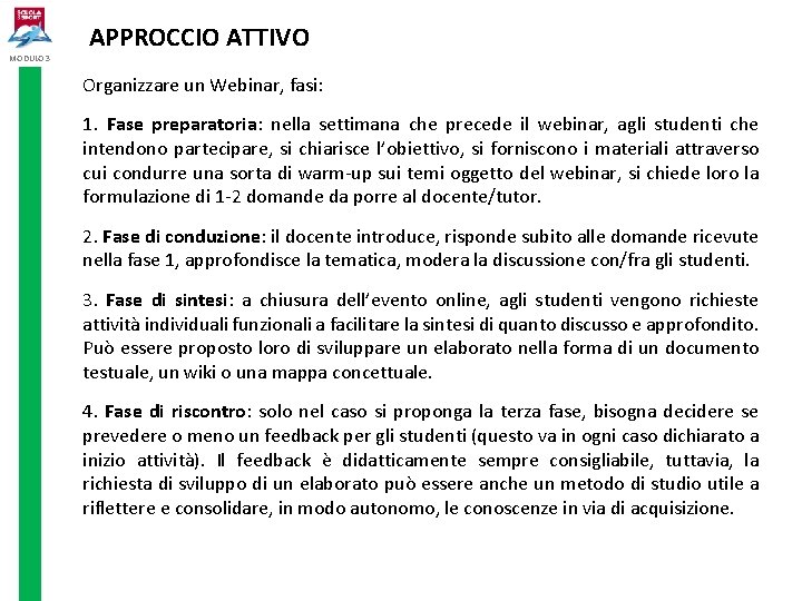 MODULO 3 APPROCCIO ATTIVO Organizzare un Webinar, fasi: 1. Fase preparatoria: nella settimana che MODULO 3 APPROCCIO ATTIVO Organizzare un Webinar, fasi: 1. Fase preparatoria: nella settimana che