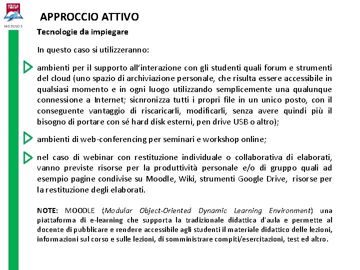 MODULO 3 APPROCCIO ATTIVO Tecnologie da impiegare In questo caso si utilizzeranno: ambienti per