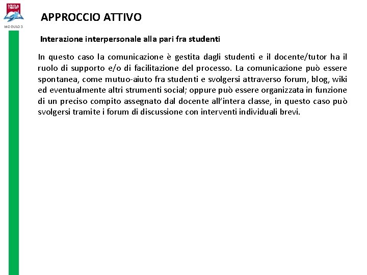 MODULO 3 APPROCCIO ATTIVO Interazione interpersonale alla pari fra studenti In questo caso la