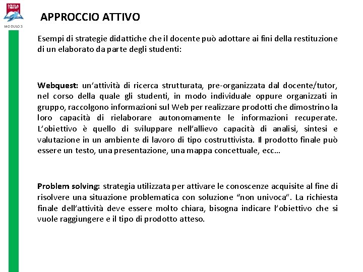 MODULO 3 APPROCCIO ATTIVO Esempi di strategie didattiche il docente può adottare ai fini