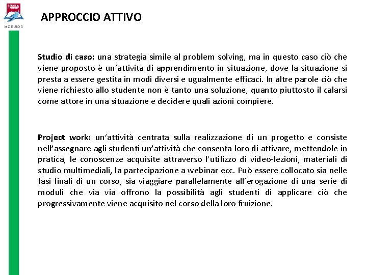 MODULO 3 APPROCCIO ATTIVO Studio di caso: una strategia simile al problem solving, ma