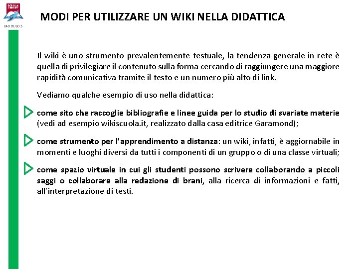 MODULO 3 MODI PER UTILIZZARE UN WIKI NELLA DIDATTICA Il wiki è uno strumento