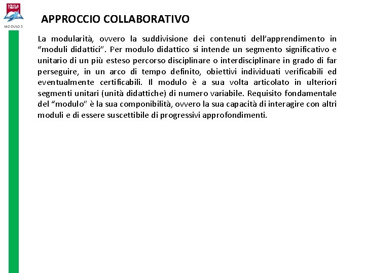 MODULO 3 APPROCCIO COLLABORATIVO La modularità, ovvero la suddivisione dei contenuti dell’apprendimento in “moduli