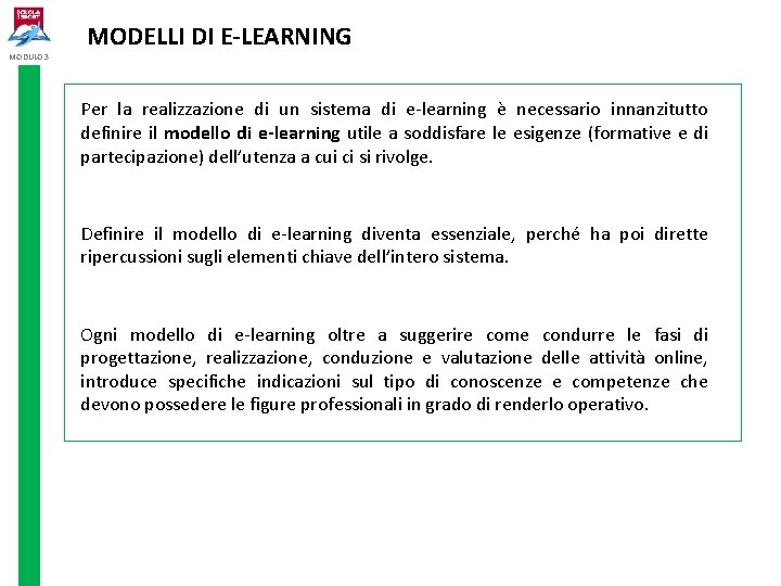 MODULO 3 MODELLI DI E-LEARNING Per la realizzazione di un sistema di e-learning è