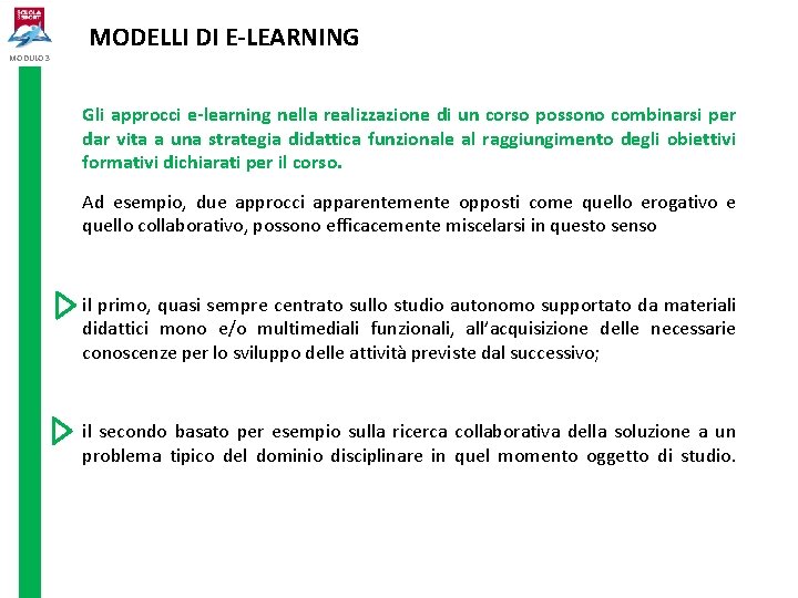 MODULO 3 MODELLI DI E-LEARNING Gli approcci e-learning nella realizzazione di un corso possono