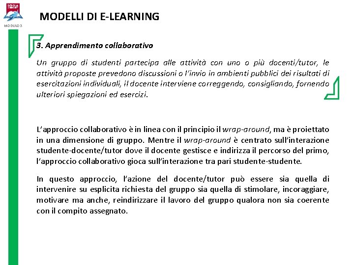 MODULO 3 MODELLI DI E-LEARNING 3. Apprendimento collaborativo Un gruppo di studenti partecipa alle