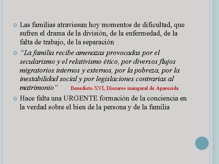 Las familias atraviesan hoy momentos de dificultad, que sufren el drama de la división,