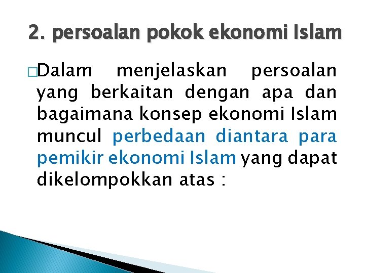 2. persoalan pokok ekonomi Islam �Dalam menjelaskan persoalan yang berkaitan dengan apa dan bagaimana