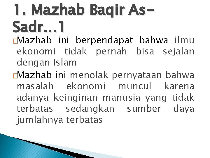 1. Mazhab Baqir As. Sadr… 1 �Mazhab ini berpendapat bahwa ilmu ekonomi tidak pernah
