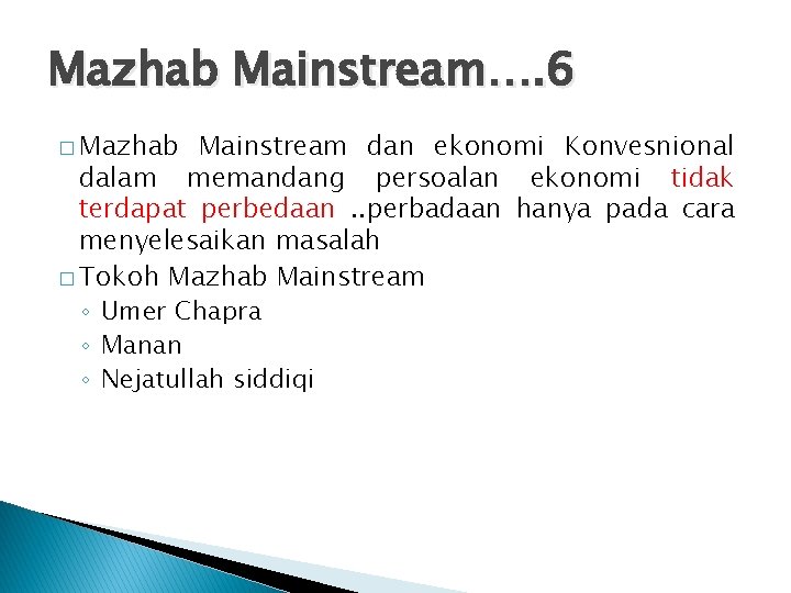 Mazhab Mainstream…. 6 � Mazhab Mainstream dan ekonomi Konvesnional dalam memandang persoalan ekonomi tidak