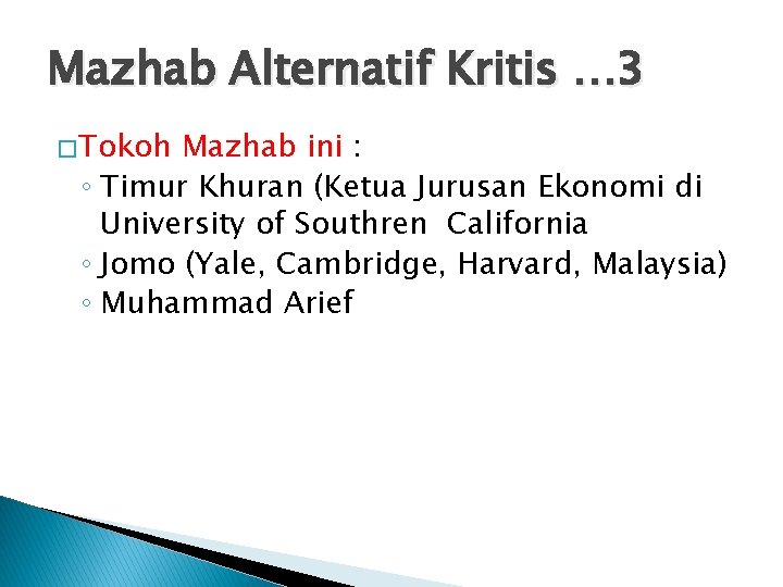 Mazhab Alternatif Kritis … 3 � Tokoh Mazhab ini : ◦ Timur Khuran (Ketua