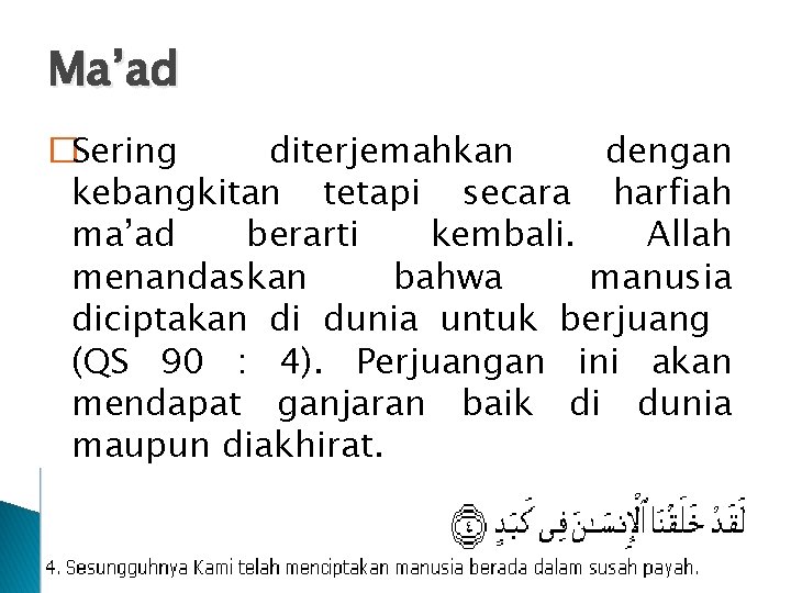 Ma’ad �Sering diterjemahkan dengan kebangkitan tetapi secara harfiah ma’ad berarti kembali. Allah menandaskan bahwa