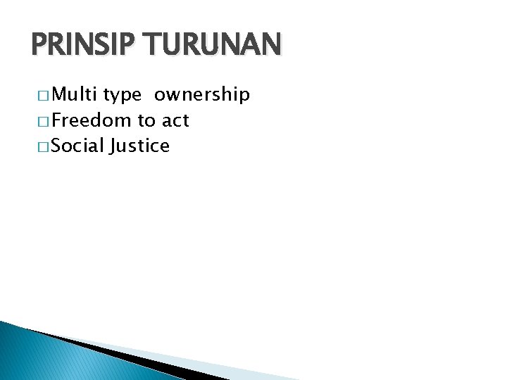 PRINSIP TURUNAN � Multi type ownership � Freedom to act � Social Justice 