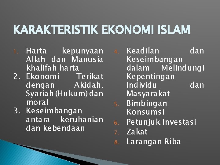 KARAKTERISTIK EKONOMI ISLAM Harta kepunyaan Allah dan Manusia khalifah harta 2. Ekonomi Terikat dengan