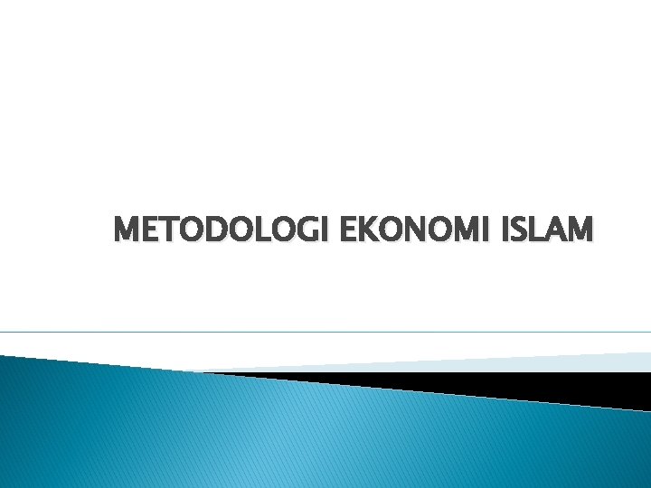 METODOLOGI EKONOMI ISLAM 