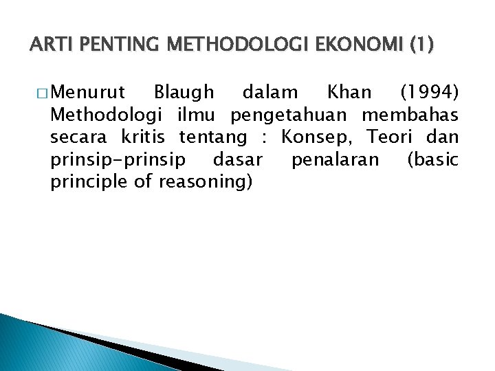 ARTI PENTING METHODOLOGI EKONOMI (1) � Menurut Blaugh dalam Khan (1994) Methodologi ilmu pengetahuan