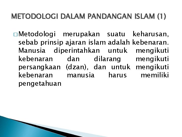 METODOLOGI DALAM PANDANGAN ISLAM (1) � Metodologi merupakan suatu keharusan, sebab prinsip ajaran islam